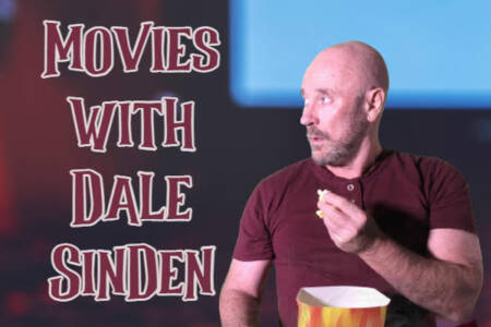 Movies with Dale Sinden – 16th August
