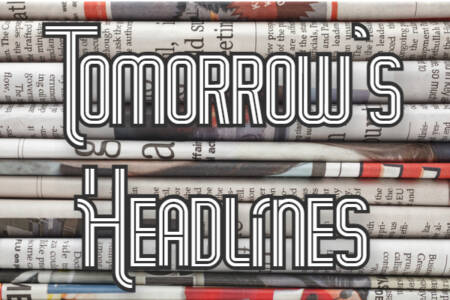 Tomorrow’s Headlines, Tonight – 15th May